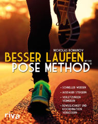 Title: Besser laufen mit der Pose Method®: - Schneller werden - Ausdauer steigern - Verletzungen vermeiden - Beweglichkeit und Koordination verbessern, Author: Nicholas Romanov