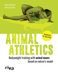 Title: Animal Athletics: Bodyweight training with Animal Moves based on nature's model, Author: Fabian Allmacher