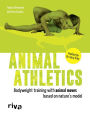Animal Athletics: Bodyweight training with Animal Moves based on nature's model