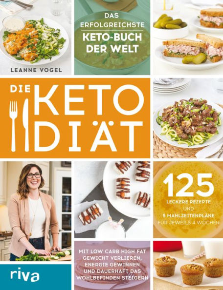 Die Keto-Diät: Mit Low Carb High Fat Gewicht verlieren, Energie gewinnen und dauerhaft das Wohlbefinden steigern. 125 leckere Rezepte und 5 Mahlzeitenpläne für jeweils 4 Wochen