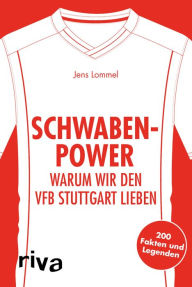 Title: Schwaben-Power: Warum wir den VfB Stuttgart lieben. 200 Fakten und Legenden, Author: Jens Lommel
