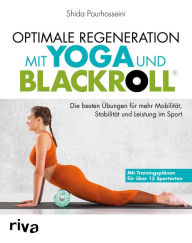 Title: Optimale Regeneration mit Yoga und BLACKROLL®: Die besten Übungen für mehr Mobilität, Stabilität und Leistung im Sport, Author: Shida Pourhosseini