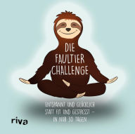 Title: Die Faultier-Challenge: Entspannt und glücklich statt fit und gestresst - in nur 30 Tagen, Author: Sandra Ruhland