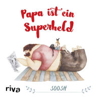 Title: Papa ist ein Superheld: Das perfekte Geschenk/Geschenkidee für Vatertag, Weihnachten und Geburtstag, Author: Soosh