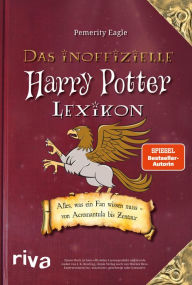 Title: Das inoffizielle Harry-Potter-Lexikon: Alles, was ein Fan wissen muss - von Acromantula bis Zentaur, Author: Pemerity Eagle