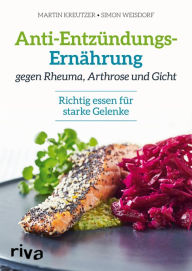 Title: Anti-Entzündungs-Ernährung gegen Rheuma, Arthrose und Gicht: Richtig essen für starke Gelenke, Author: Martin Kreutzer