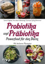 Probiotika und Präbiotika - Powerfood für den Darm: Mit leckeren Rezepten