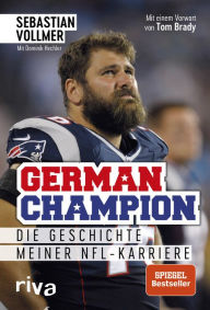 Title: German Champion: Die Geschichte meiner NFL-Karriere, Author: Sebastian Vollmer