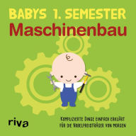 Title: Babys erstes Semester - Maschinenbau: Komplizierte Dinge einfach erklärt für die Nobelpreisträger von morgen, Author: Riva Verlag