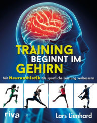 Title: Training beginnt im Gehirn: Mit Neuroathletik die sportliche Leistung verbessern, Author: Lars Lienhard