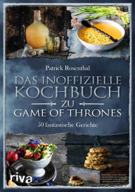 Title: Das inoffizielle Kochbuch zu Game of Thrones: 50 fantastische Gerichte, Author: Patrick Rosenthal