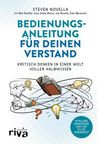Title: Bedienungsanleitung für deinen Verstand: Kritisch denken in einer Welt voller Halbwissen, Author: Steven Novella