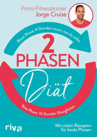 Title: 2-Phasen-Diät: 8 Stunden essen, was du willst - 16 Stunden flüssigfasten. Mit vielen Rezepten für beide Phasen, Author: Jorge Cruise