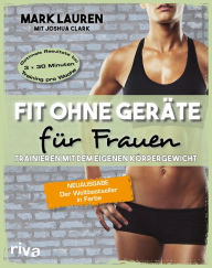 Title: Fit ohne Geräte für Frauen: Trainieren mit dem eigenen Körpergewicht. Neuausgabe: Der Weltbestseller in Farbe, Author: Mark Lauren