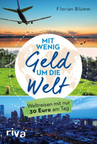 Title: Mit wenig Geld um die Welt: Weltreisen mit nur 30 Euro am Tag, Author: Florian Blümm