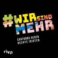 Title: Wir sind mehr: Cartoons gegen rechte Idioten, Author: Riva Verlag