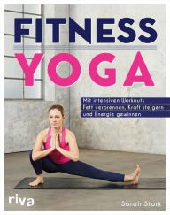 Title: Fitness-Yoga: Mit intensiven Workouts Fett verbrennen, Kraft steigern und Energie gewinnen, Author: Sarah Stork
