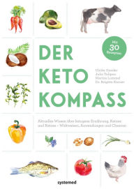 Title: Der Keto-Kompass: Aktuelles Wissen über ketogene Ernährung, Ketone und Ketose - Wirkweisen, Anwendungen und Chancen, Author: Ulrike Gonder