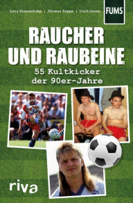 Title: Raucher und Raubeine: 55 Kultkicker der 90er-Jahre, Author: Lars Kranenkamp