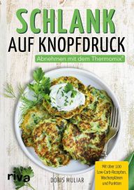 Title: Schlank auf Knopfdruck: Abnehmen mit dem Thermomix®. Mit über 100 Low-Carb-Rezepten, Wochenplänen und Punkten, Author: Doris Muliar