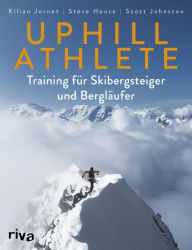 Title: Uphill Athlete: Training für Skibergsteiger und Bergläufer, Author: Kilian Jornet