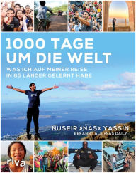 Title: 1000 Tage um die Welt: Was ich auf meiner Reise in 65 Länder gelernt habe, Author: Nuseir Yassin