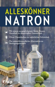 Title: Alleskönner Natron: Mit einem ausgeglichenen Säure-Basen-Haushalt zu dauerhafter Gesundheit. Ohne Chemikalien zu natürlicher Schönheit. Die umweltfreundliche Alternative zu Reinigungsmitteln, Author: Penny Stanway