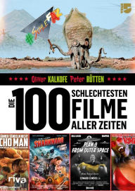 Title: Die 100 schlechtesten Filme aller Zeiten: Das große SchleFaZ-Buch, Author: Oliver Kalkofe