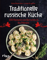 Title: Traditionelle russische Küche: 100 Rezepte von Borschtsch bis Pelmeni, Author: Anna Matershev