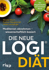 Title: Die neue LOGI-Diät: Mediterran abnehmen - wissenschaftlich basiert. Der Megabestseller auf dem neuesten Stand, Author: Nicolai Worm