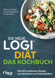 Title: Die neue LOGI-Diät - Das Kochbuch: Über 80 mediterrane Rezepte zum Abnehmen und Schlankbleiben, Author: Nicolai Worm