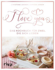 Title: I love you: Das Kochbuch für zwei, die sich lieben, Author: Christiane Leesker