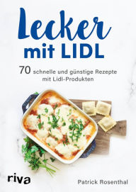 Title: Lecker mit Lidl: 70 schnelle und günstige Rezepte mit Lidl-Produkten, Author: Patrick Rosenthal