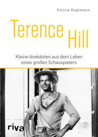 Title: Terence Hill: Kleine Anekdoten aus dem Leben eines großen Schauspielers, Author: Felicia Englmann