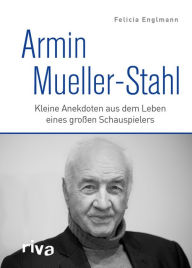 Title: Armin Mueller-Stahl: Kleine Anekdoten aus dem Leben eines großen Schauspielers, Author: Felicia Englmann