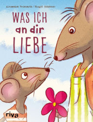 Title: Was ich an dir liebe - Kinderbuch, Author: Alexandra Reinwarth