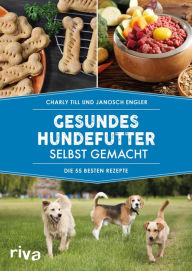 Title: Gesundes Hundefutter selbst gemacht: Die 55 besten Rezepte, Author: Charly Till