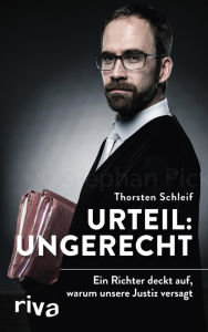 Title: Urteil: ungerecht: Ein Richter deckt auf, warum unsere Justiz versagt, Author: Thorsten Schleif