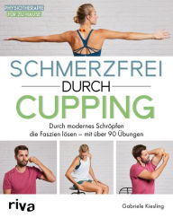 Title: Schmerzfrei durch Cupping: Durch modernes Schröpfen die Faszien lösen - mit über 90 Übungen, Author: Gabriele Kiesling