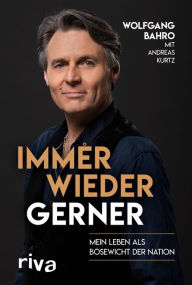 Title: Immer wieder Gerner: Mein Leben als Bösewicht der Nation, Author: Wolfgang Bahro