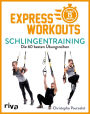 Express-Workouts - Schlingentraining: Die 60 besten Übungsreihen. Maximal 15 Minuten