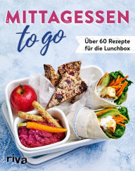 Title: Mittagessen to go: Über 60 Rezepte für die Lunchbox, Author: riva Verlag