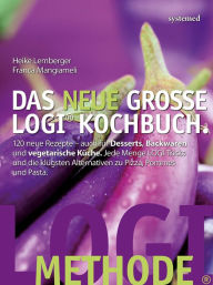 Title: Das neue große LOGI-Kochbuch: 120 neue Rezepte - auch für Desserts, Backwaren und vegetarische Küche. Jede Menge Logi-Tricks und die klügsten Alternativen zu Pizza, Pommes und Pasta., Author: Heike Lemberger