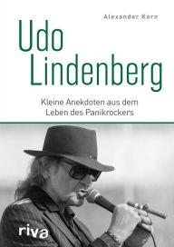 Title: Udo Lindenberg: Kleine Anekdoten aus dem Leben des Panikrockers, Author: Alexander Kern