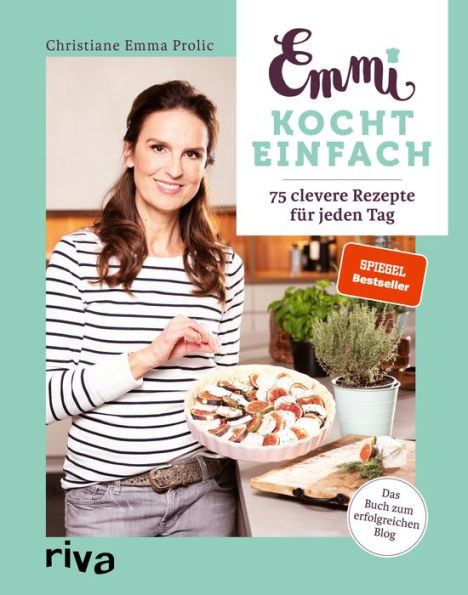 Emmi kocht einfach: 75 clevere Rezepte für jeden Tag. Das Buch zum erfolgreichen Blog. Spiegel-Bestseller