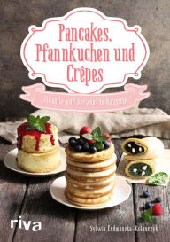 Title: Pancakes, Pfannkuchen und Crêpes: 30 süße und herzhafte Rezepte, Author: Sylwia Erdmanska-Kolanczyk