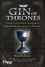 Title: Gin of Thrones: Trinken wie in den Sieben Königslanden, Author: Maester Jaeger