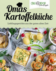 Title: Omas Kartoffelküche: Lieblingsgerichte aus der guten alten Zeit Das neue Buch des erfolgreichen YouTubers. Mit beliebten Kartoffelklassikern wie Gratin, Salat, Suppe. Vegetarisch oder mit Fleisch, Author: CALLEkocht