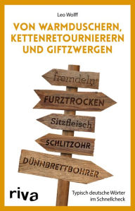 Title: Von Warmduschern, Kettenretournierern und Giftzwergen: Typisch deutsche Wörter im Schnellcheck, Author: Leo Wolff