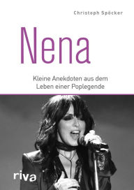Title: Nena: Kleine Anekdoten aus dem Leben eines Popstars, Author: Christoph Spöcker